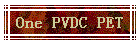 One PVDC PET